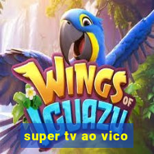 super tv ao vico